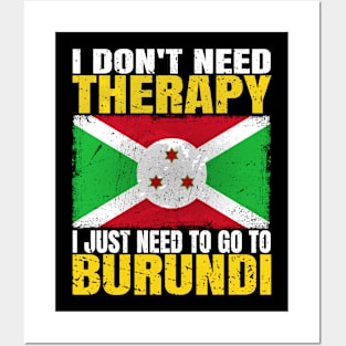 I Don't Need Therapy I Just Need To Go To Burundi Burundian Flag Posters and Art